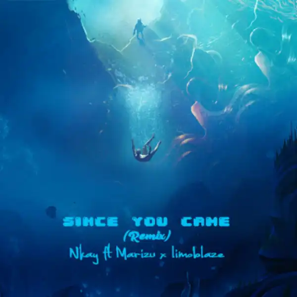 Nkay - Since You Came Feat. Marizu Ikechi & Limoblaze